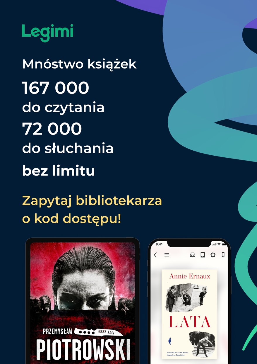 Plakat informujący o ofercie LEGIMI - ebooków i synchobooków. Na środku plakatu napis: Mnóstwo książek 167 000 do czytania, 72 000 do słuchania bez limitu Zapytaj bibliotekarza o kod dostępu! Na górze plakatu logotyp LEGIMI, na dole - okładki dwóch książek: Przemysława Piotrowskiego i Anne Ernaux pod tytułem "Lata"