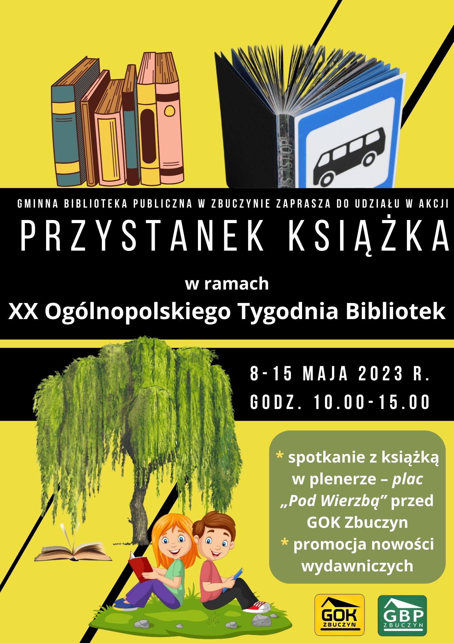 Plakat - Przystanek Książka. GMINNA BIBLIOTEKA PUBLICZNA W ZBUCZYNIE ZAPRASZA do udziału w akcji przystanek książka w ramach XX Ogólnopolskiego Tygodnia Bibliotek. 8-15 maja 2023 r. godz. 10.00-15.00. * spotkanie z książką w plenerze – plac „Pod Wierzbą” przed GOK Zbuczyn * promocja nowości wydawniczych. W tle książki, wierzba, dzieci czytające książki, znak przystanku autobusowego na okładce książki. 