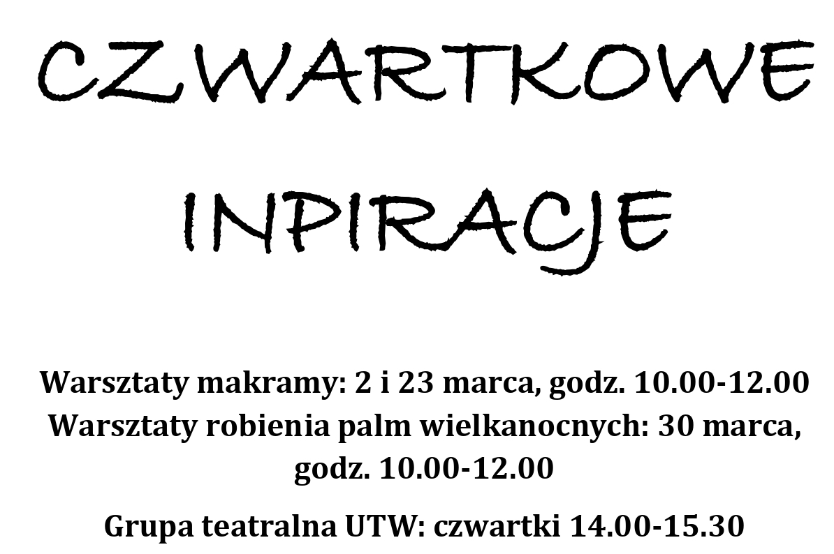 Grafika zawiera informacje o sekcjach i spotkaniach stałych UTW: CZWARTKOWE INPIRACJE  Warsztaty makramy: 2 i 23 marca, godz. 10.00-12.00 Warsztaty robienia palm wielkanocnych: 30 marca,  godz. 10.00-12.00 Grupa teatralna UTW: czwartki 14.00-15.30.